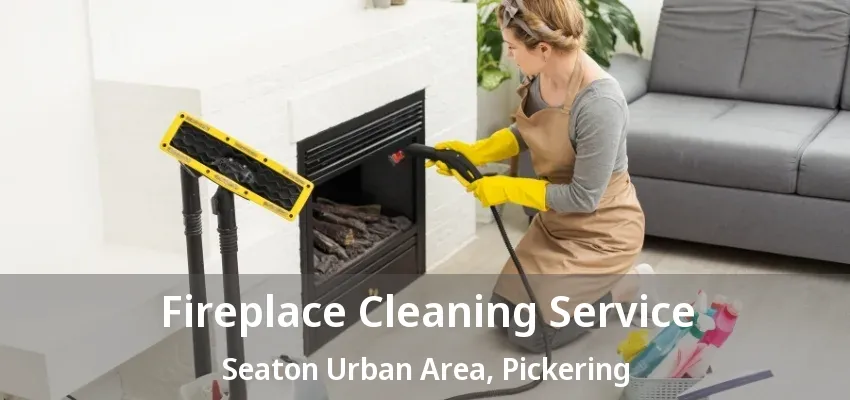 Fireplace Cleaning Service Seaton Urban Area, Pickering - ON Fireplace Cleaning Service Seaton Urban Area, Pickering - ON