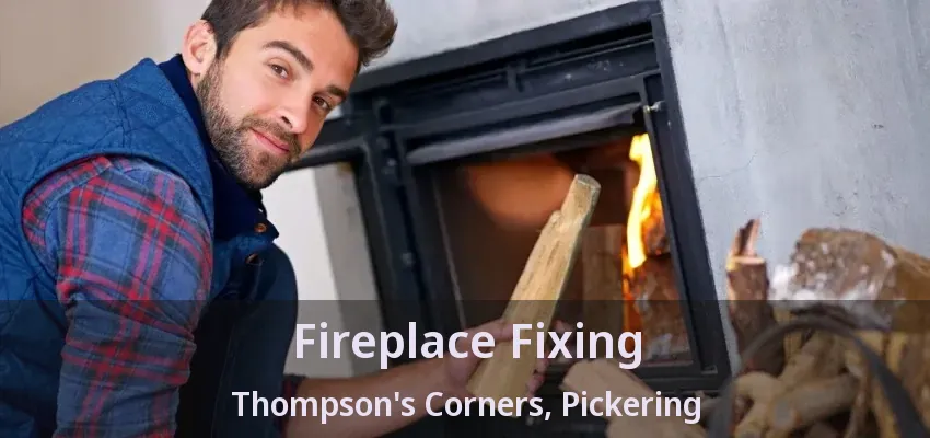 Fireplace Fixing Thompson's Corners, Pickering - ON