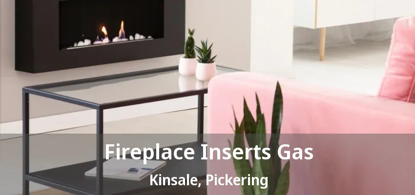 Fireplace Inserts Gas Kinsale, Pickering - ON Fireplace Inserts Gas Kinsale, Pickering - ON