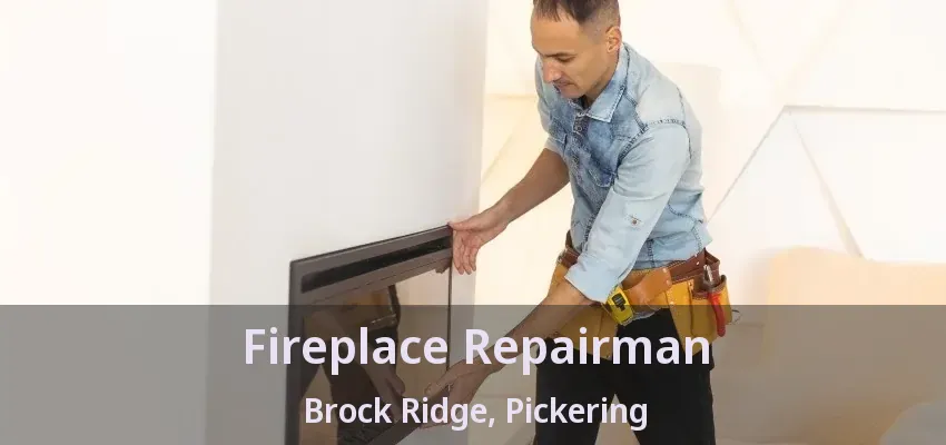 Fireplace Repairman Brock Ridge, Pickering - ON Fireplace Repairman Brock Ridge, Pickering - ON