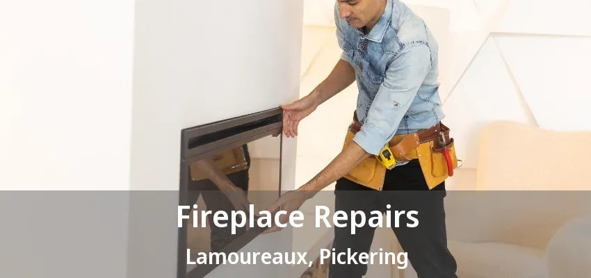 Fireplace Repairs Lamoureaux, Pickering - ON