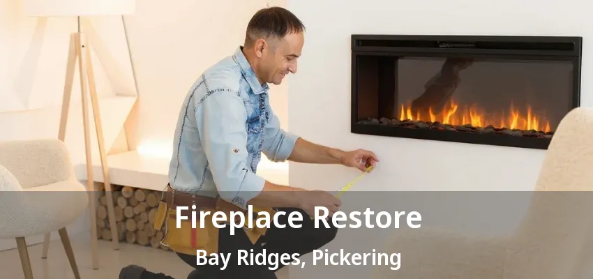 Fireplace Restore Bay Ridges, Pickering - ON