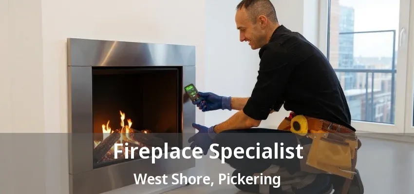 Fireplace Specialist West Shore, Pickering - ON