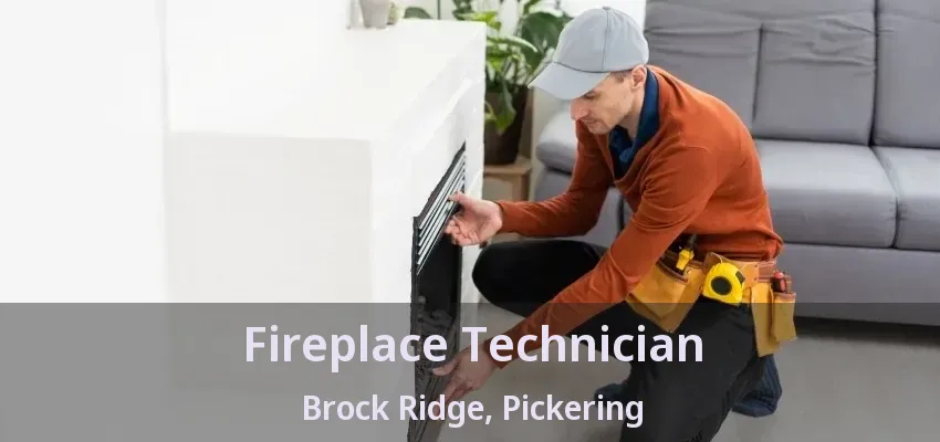 Fireplace Technician Brock Ridge, Pickering - ON