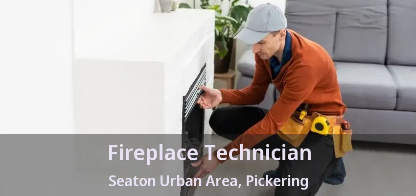 Fireplace Technician Seaton Urban Area, Pickering - ON Fireplace Technician Seaton Urban Area, Pickering - ON