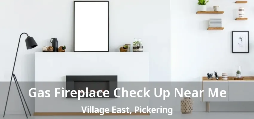 Gas Fireplace Check Up Near Me Village East, Pickering - ON