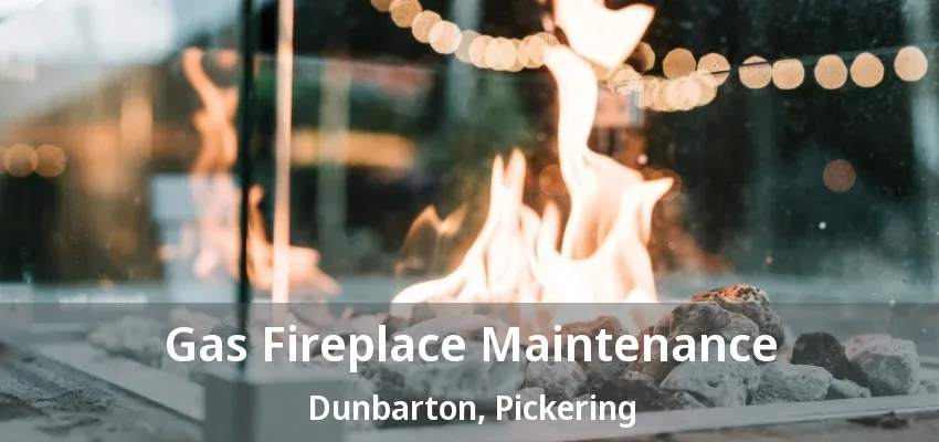 Gas Fireplace Maintenance Dunbarton, Pickering - ON Gas Fireplace Maintenance Dunbarton, Pickering - ON