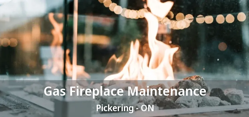 Gas Fireplace Maintenance Pickering - ON