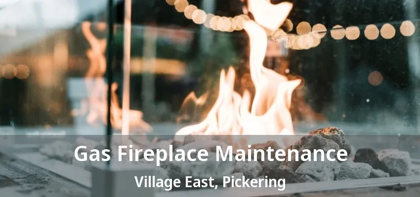 Gas Fireplace Maintenance Village East, Pickering - ON