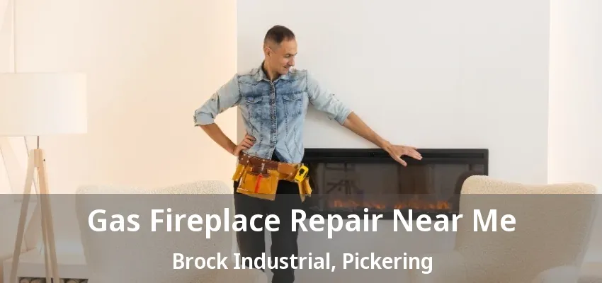 Gas Fireplace Repair Near Me Brock Industrial, Pickering - ON