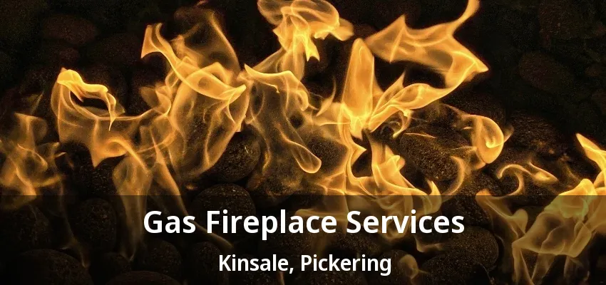 Gas Fireplace Services Kinsale, Pickering - ON