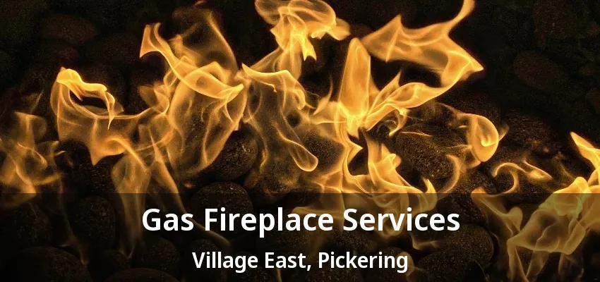 Gas Fireplace Services Village East, Pickering - ON
