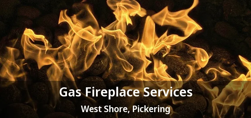 Gas Fireplace Services West Shore, Pickering - ON Gas Fireplace Services West Shore, Pickering - ON