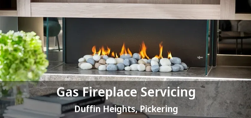 Gas Fireplace Servicing Duffin Heights, Pickering - ON Gas Fireplace Servicing Duffin Heights, Pickering - ON