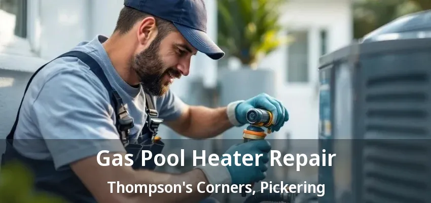 Gas Pool Heater Repair Thompson's Corners, Pickering - ON Gas Pool Heater Repair Thompson's Corners, Pickering - ON