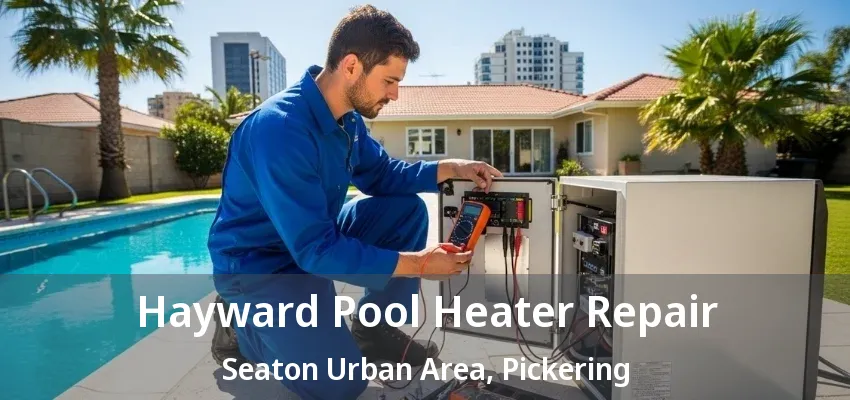 Hayward Pool Heater Repair Seaton Urban Area, Pickering - ON Hayward Pool Heater Repair Seaton Urban Area, Pickering - ON