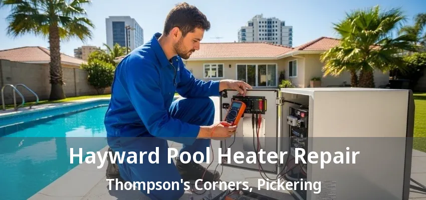 Hayward Pool Heater Repair Thompson's Corners, Pickering - ON Hayward Pool Heater Repair Thompson's Corners, Pickering - ON