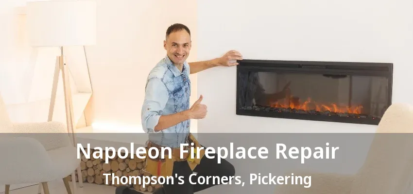 Napoleon Fireplace Repair Thompson's Corners, Pickering - ON Napoleon Fireplace Repair Thompson's Corners, Pickering - ON