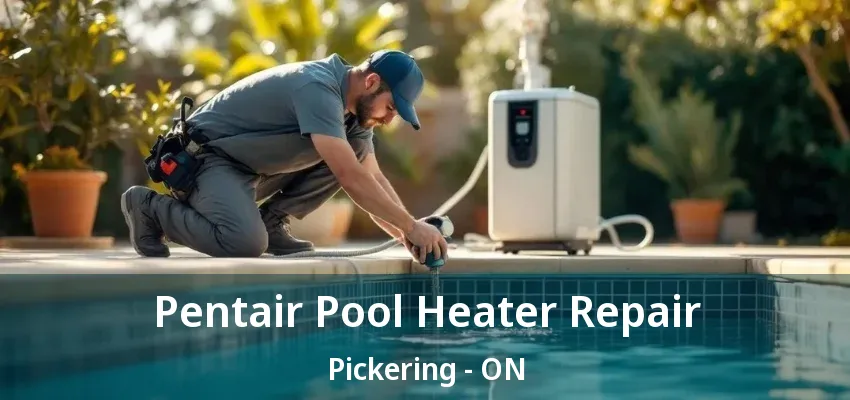 Pentair Pool Heater Repair Pickering - ON Pentair Pool Heater Repair Pickering - ON