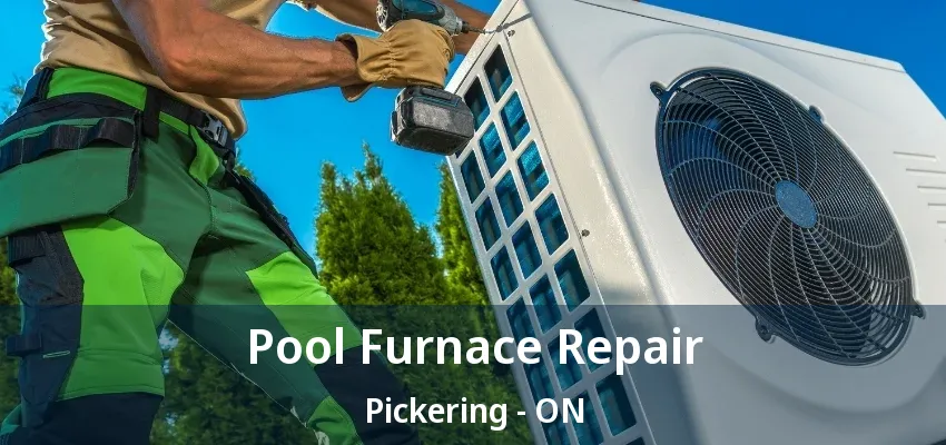 Pool Furnace Repair Pickering - ON Pool Furnace Repair Pickering - ON