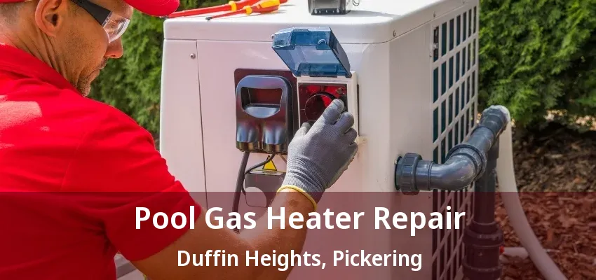 Pool Gas Heater Repair Duffin Heights, Pickering - ON