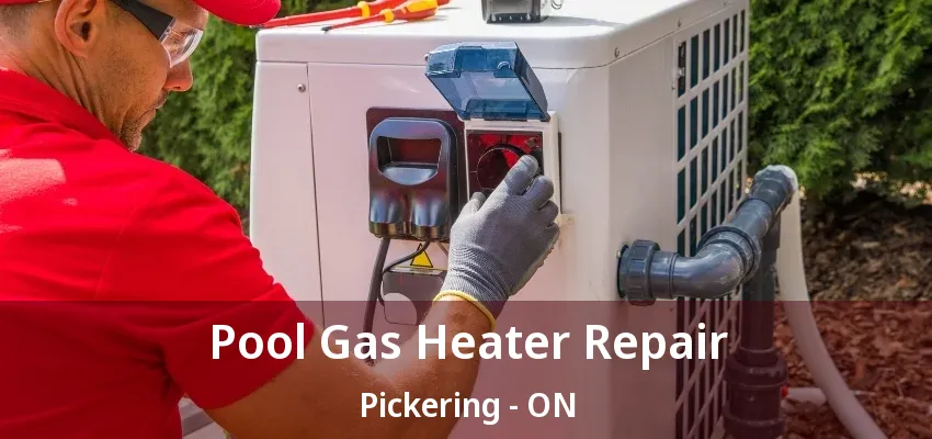 Pool Gas Heater Repair Pickering - ON