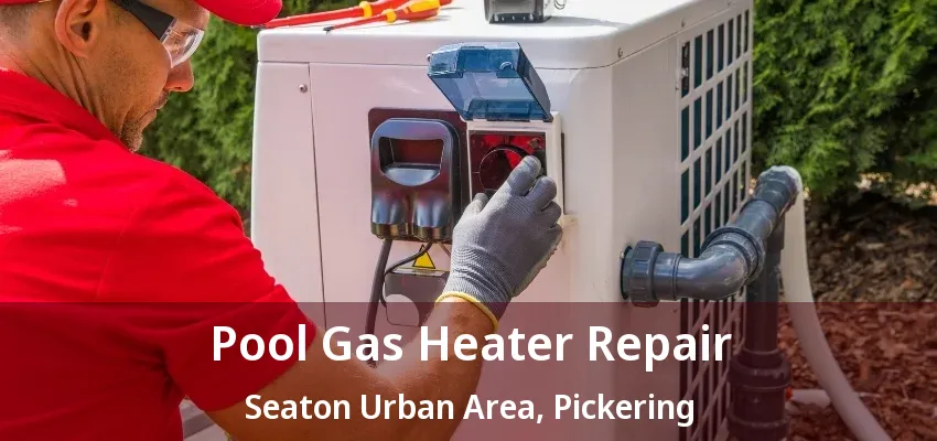 Pool Gas Heater Repair Seaton Urban Area, Pickering - ON Pool Gas Heater Repair Seaton Urban Area, Pickering - ON