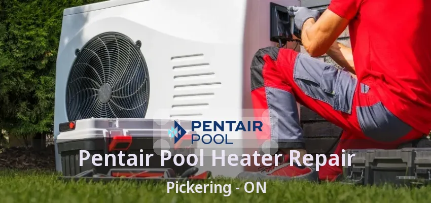 Pentair Pool Heater Repair Pickering - ON Pentair Pool Heater Repair Pickering - ON