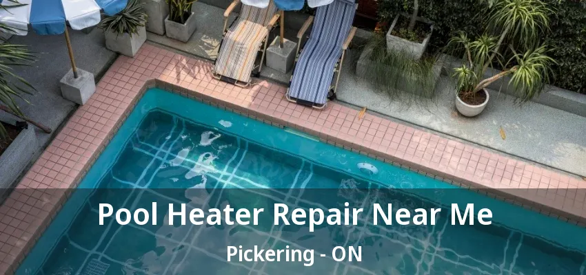 Pool Heater Repair Near Me Pickering - ON