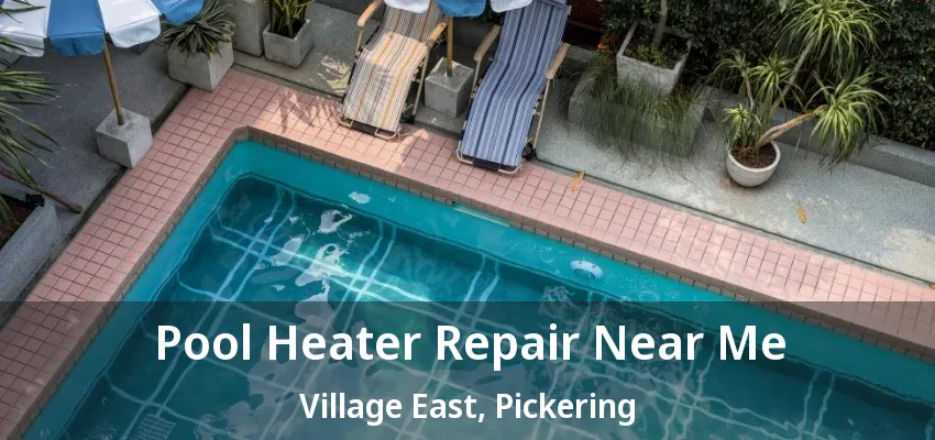 Pool Heater Repair Near Me Village East, Pickering - ON Pool Heater Repair Near Me Village East, Pickering - ON