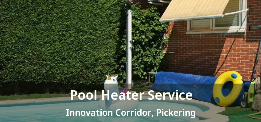 Pool Heater Service Innovation Corridor, Pickering - ON Pool Heater Service Innovation Corridor, Pickering - ON
