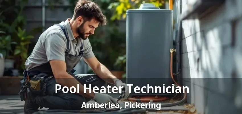 Pool Heater Technician Amberlea, Pickering - ON Pool Heater Technician Amberlea, Pickering - ON