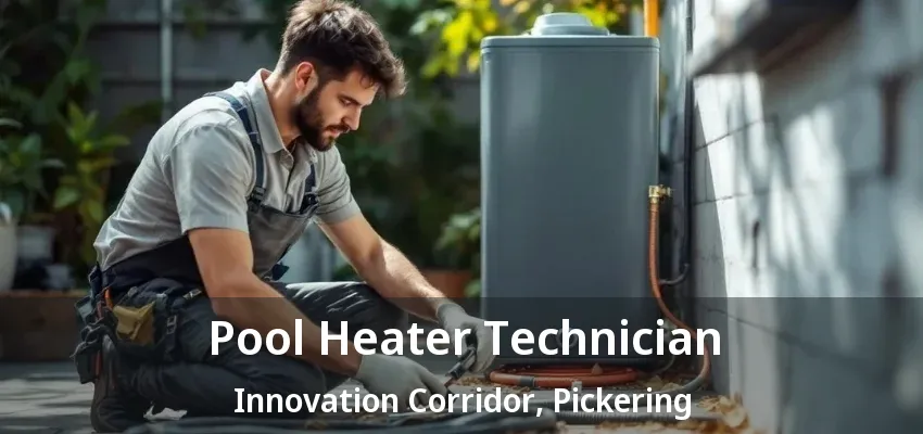 Pool Heater Technician Innovation Corridor, Pickering - ON Pool Heater Technician Innovation Corridor, Pickering - ON