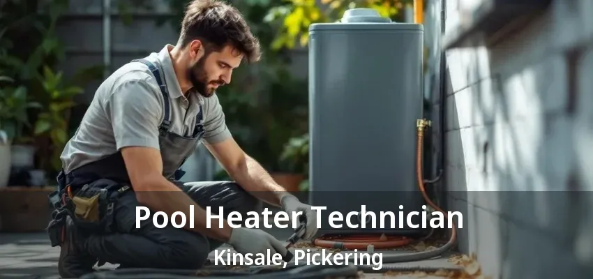 Pool Heater Technician Kinsale, Pickering - ON Pool Heater Technician Kinsale, Pickering - ON