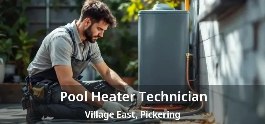 Pool Heater Technician Village East, Pickering - ON Pool Heater Technician Village East, Pickering - ON