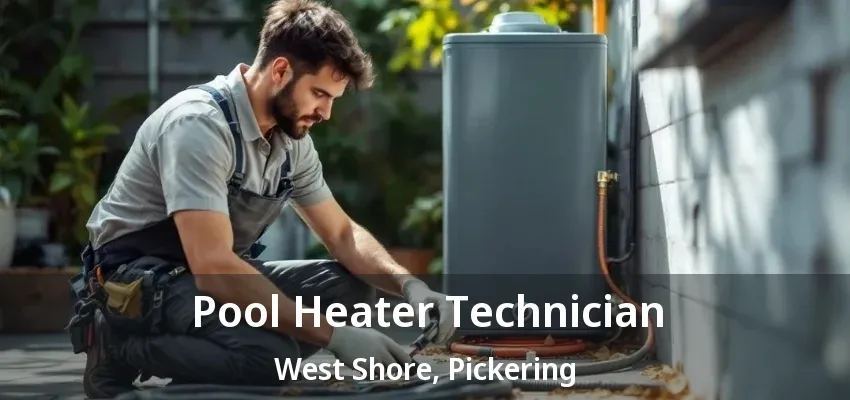 Pool Heater Technician West Shore, Pickering - ON