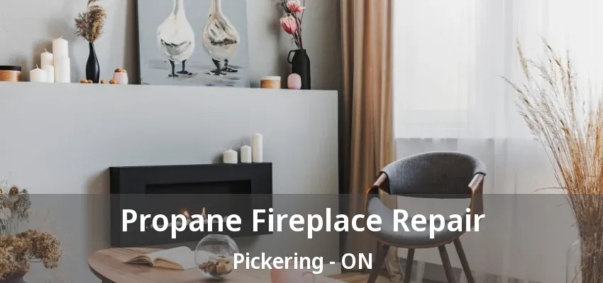 Propane Fireplace Repair Pickering - ON Propane Fireplace Repair Pickering - ON