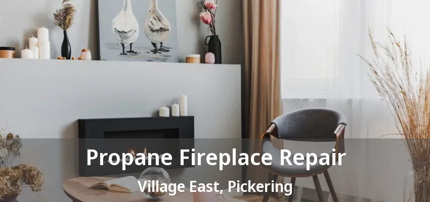 Propane Fireplace Repair Village East, Pickering - ON