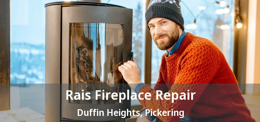 Rais Fireplace Repair Duffin Heights, Pickering - ON