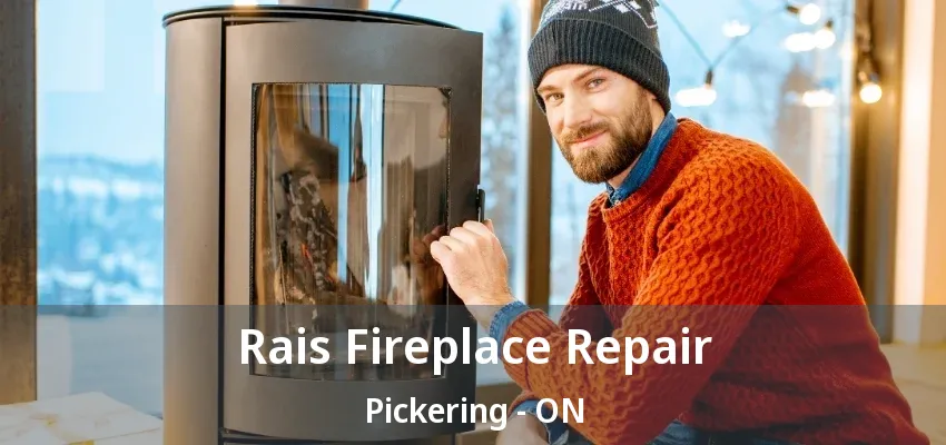 Rais Fireplace Repair Pickering - ON