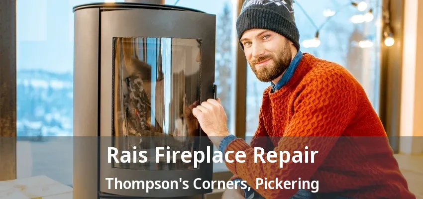 Rais Fireplace Repair Thompson's Corners, Pickering - ON Rais Fireplace Repair Thompson's Corners, Pickering - ON