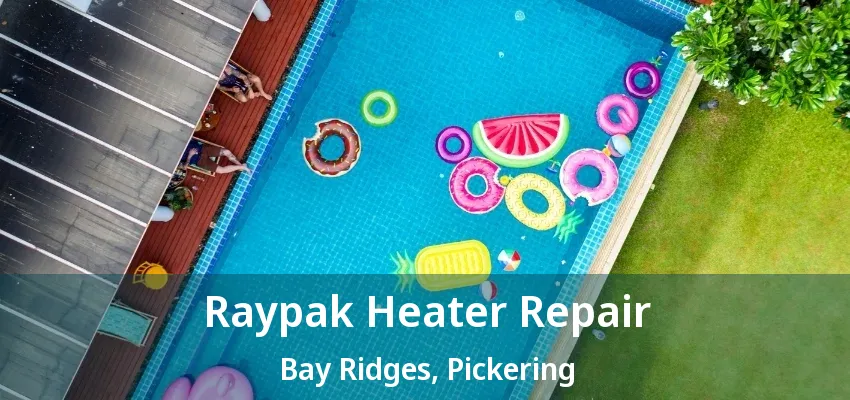 Raypak Heater Repair Bay Ridges, Pickering - ON Raypak Heater Repair Bay Ridges, Pickering - ON