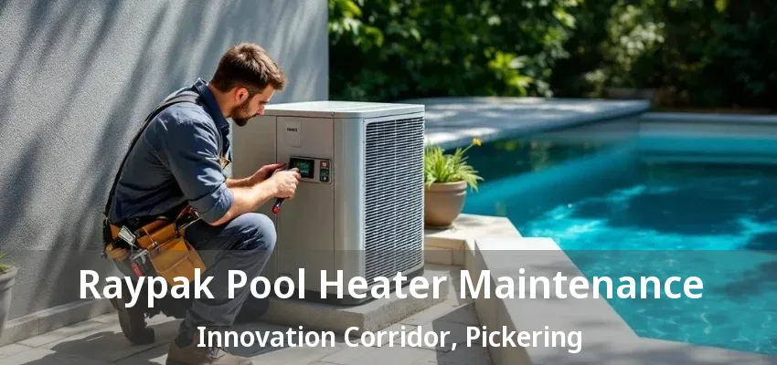 Raypak Pool Heater Maintenance Innovation Corridor, Pickering - ON Raypak Pool Heater Maintenance Innovation Corridor, Pickering - ON