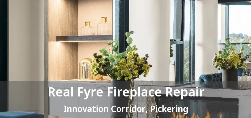 Real Fyre Fireplace Repair Innovation Corridor, Pickering - ON Real Fyre Fireplace Repair Innovation Corridor, Pickering - ON