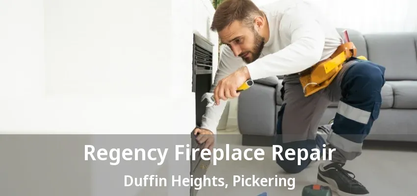 Regency Fireplace Repair Duffin Heights, Pickering - ON Regency Fireplace Repair Duffin Heights, Pickering - ON