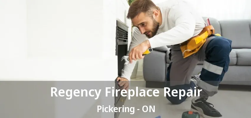 Regency Fireplace Repair Pickering - ON
