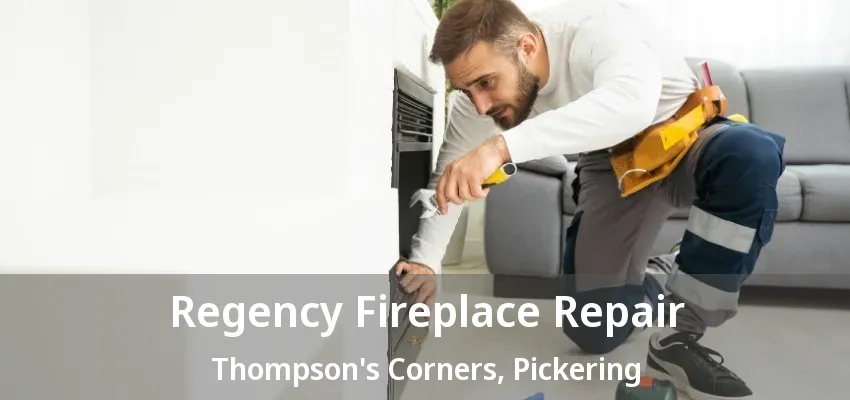 Regency Fireplace Repair Thompson's Corners, Pickering - ON Regency Fireplace Repair Thompson's Corners, Pickering - ON