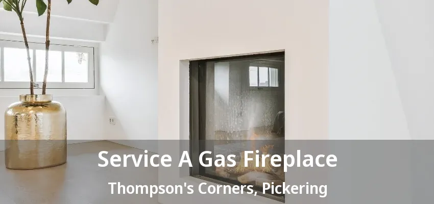 Service A Gas Fireplace Thompson's Corners, Pickering - ON Service A Gas Fireplace Thompson's Corners, Pickering - ON