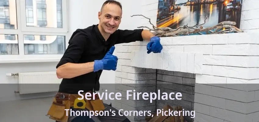 Service Fireplace Thompson's Corners, Pickering - ON Service Fireplace Thompson's Corners, Pickering - ON