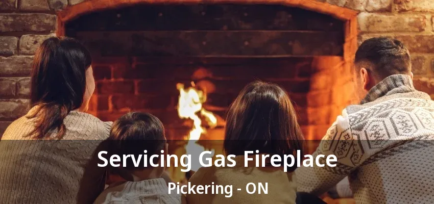 Servicing Gas Fireplace Pickering - ON